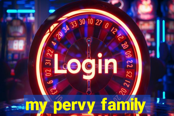 my pervy family